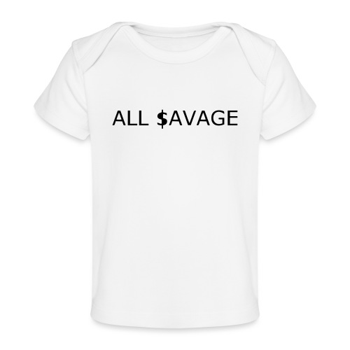 ALL $avage - Baby Organic T-Shirt