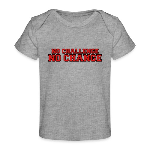 No Challenge No Change - Baby Organic T-Shirt