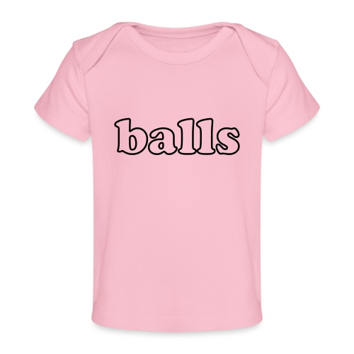 Balls Funny Adult Humor Quote - Baby Organic T-Shirt