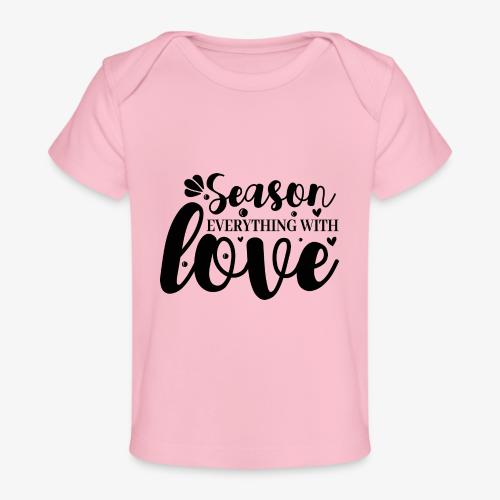 Season Everything with Love - Baby Organic T-Shirt