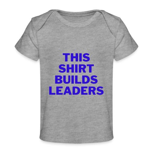 Builds Leader Shirt - Baby Organic T-Shirt