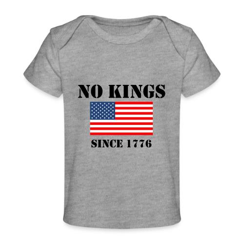 NO KINGS Since 1776 - Baby Organic T-Shirt
