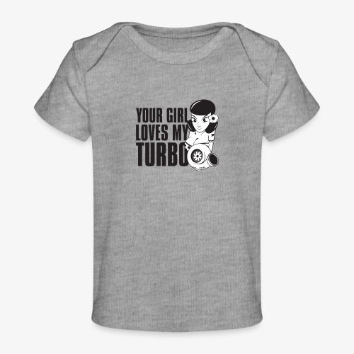 you girl loves my turbo - Baby Organic T-Shirt