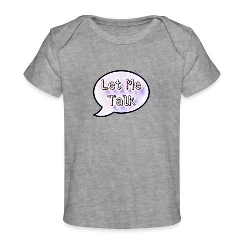 Let Me Talk - Baby Organic T-Shirt