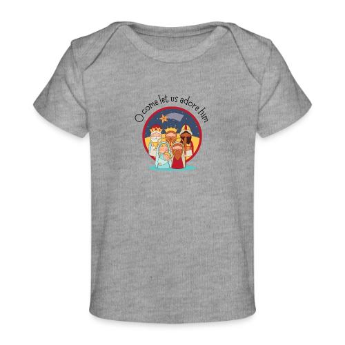 O come let us adore him - Baby Organic T-Shirt