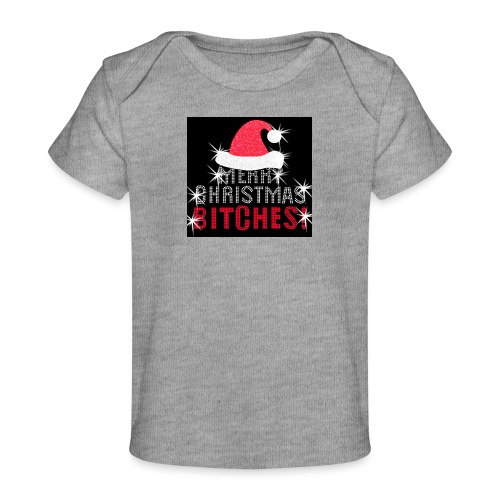 Merry Christmas Bitches - Baby Organic T-Shirt