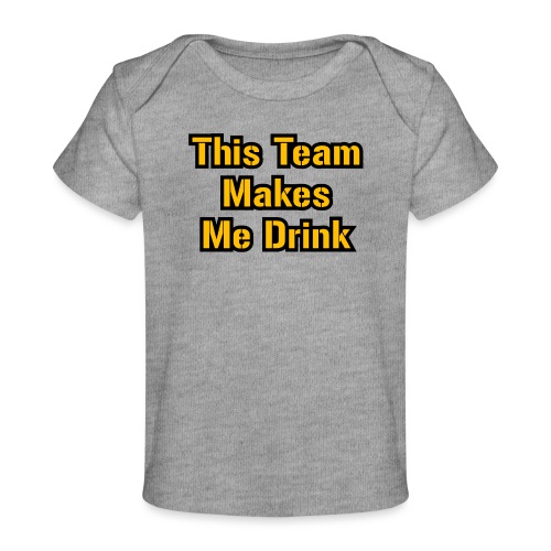 This Team Makes Me Drink (Football) - Baby Organic T-Shirt