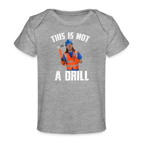 This is Not a Drill - Baby Organic T-Shirt