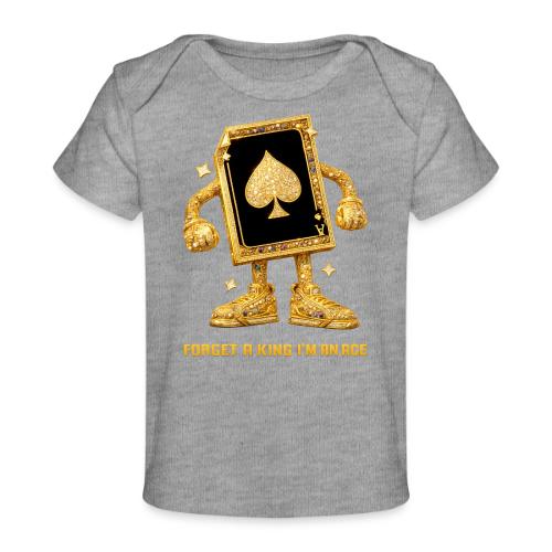 Forget A King I'm An Ace - Baby Organic T-Shirt