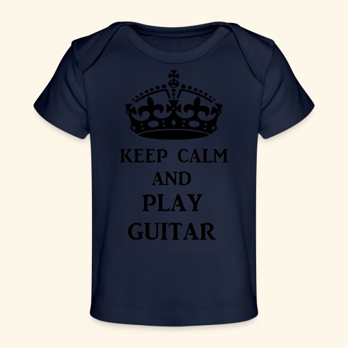 keep calm play guitar blk - Baby Organic T-Shirt