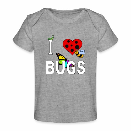 I Love Bugs Caterpillar Honey Bee Butterfly Insect - Baby Organic T-Shirt