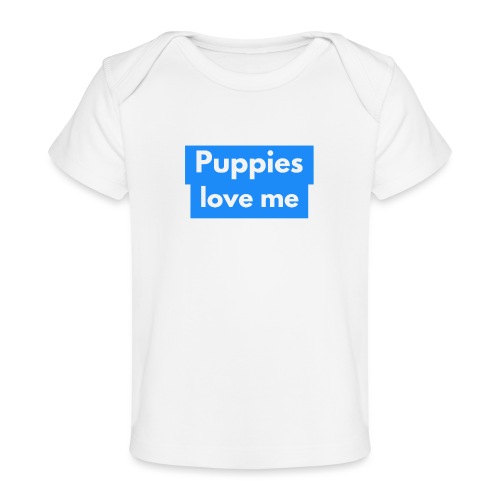 Puppies love me - Baby Organic T-Shirt