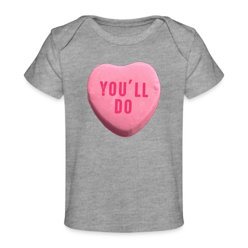 You ll Do Funny Valentines Day Candy Heart - Baby Organic T-Shirt