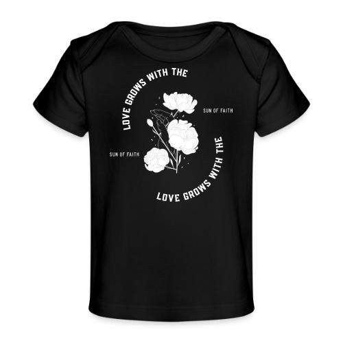 Love Grows With The Sun Of Faith - Baby Organic T-Shirt