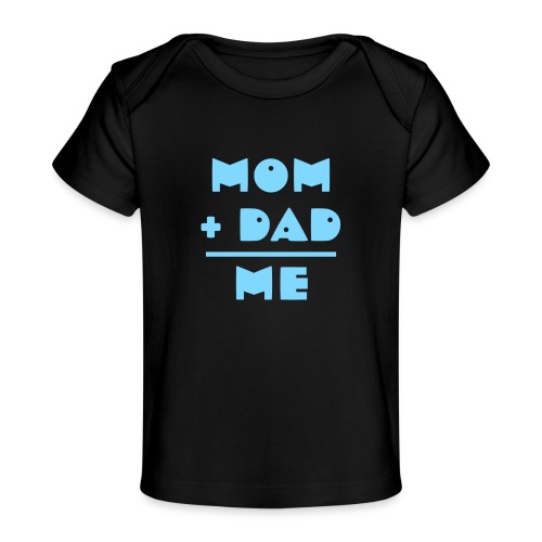 Mom Plus Dad Equals Me - Baby Organic T-Shirt
