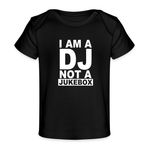 I AM A Dj Is Not A Jukebox - Baby Organic T-Shirt