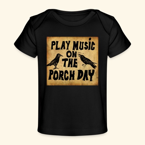 Play Music on te Porch Day - Baby Organic T-Shirt