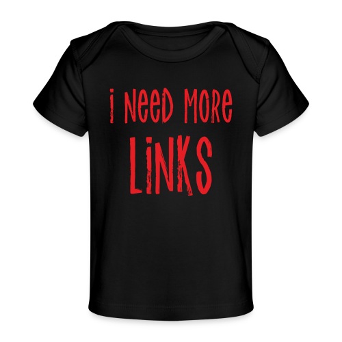 I Need More Links - Baby Organic T-Shirt
