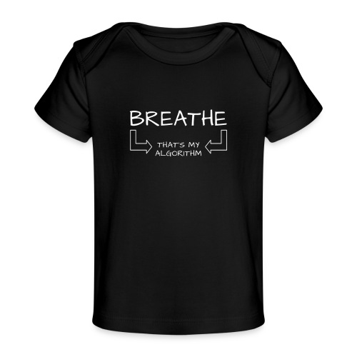 breathe - that's my algorithm - Baby Organic T-Shirt
