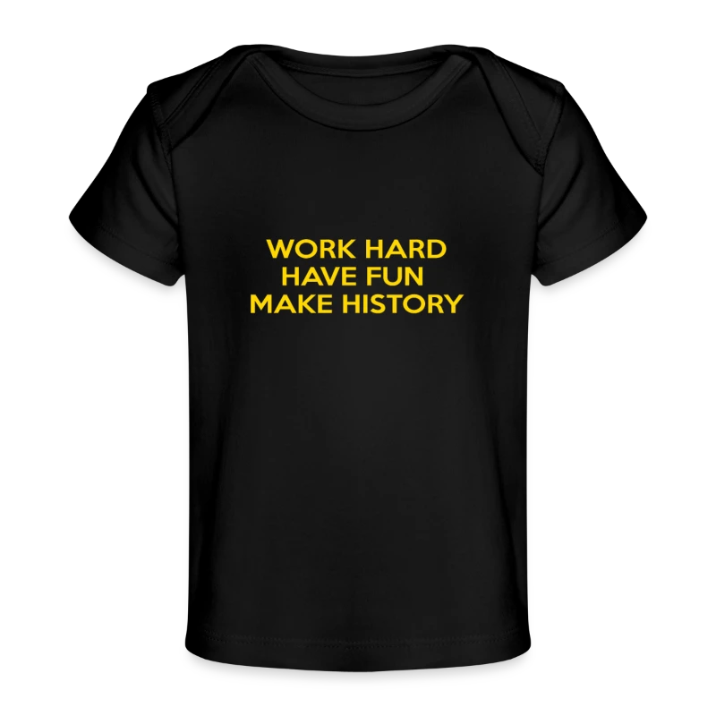 Work Hard Have Fun Make History Motivational - Baby Organic T-Shirt