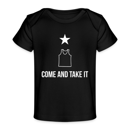 COME AND TAKE IT - Baby Organic T-Shirt