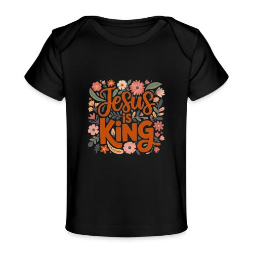 Jesus Is King – Floral Christian Typography Design - Baby Organic T-Shirt