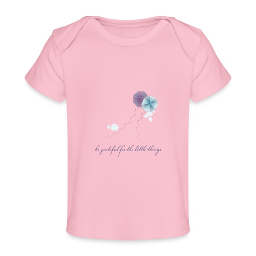 Be grateful for the little things - Baby Organic T-Shirt