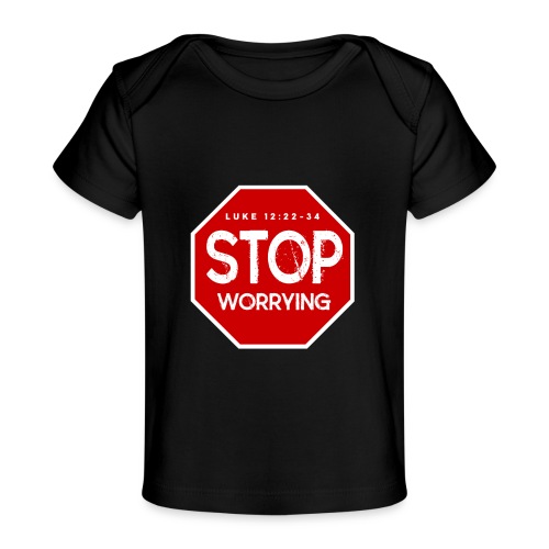 Stop Worrying - Baby Organic T-Shirt