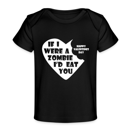 If I Were A Zombie I d Eat You - Valentines Day - Baby Organic T-Shirt