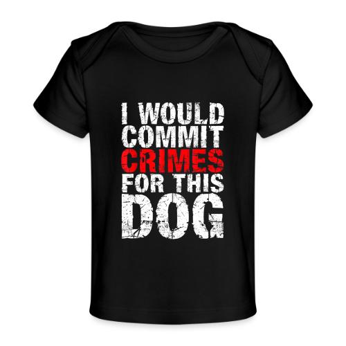 Id Commit Crimes for This Dog Funny Tee - Baby Organic T-Shirt
