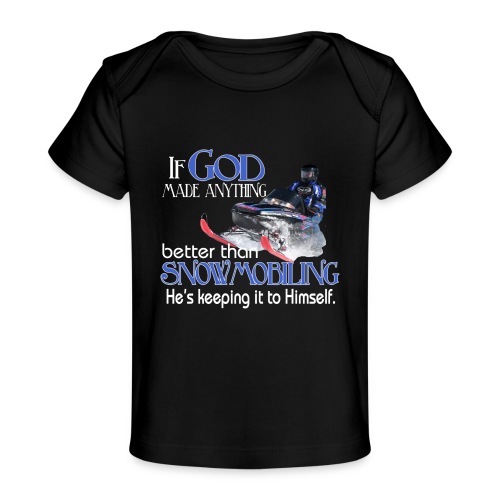 God Snowmobiling - Baby Organic T-Shirt