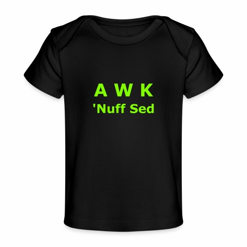 Awk. 'Nuff Sed - Baby Organic T-Shirt