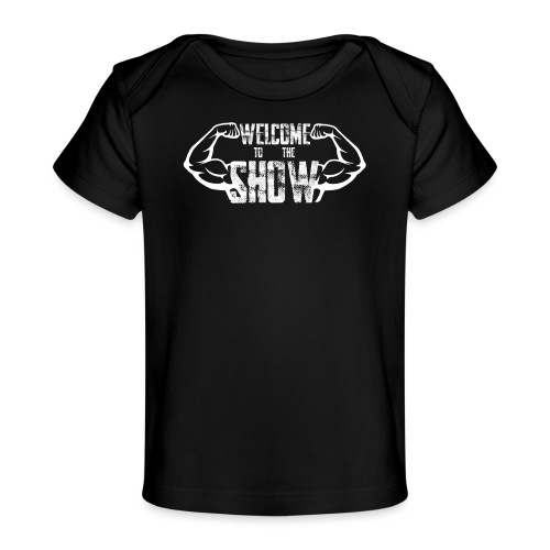 Welcome to the Show - Baby Organic T-Shirt