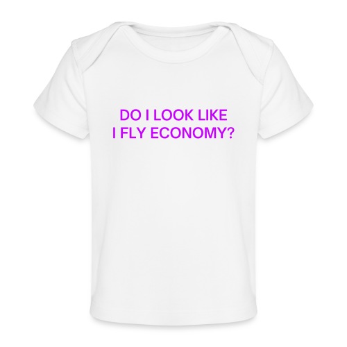 Do I Look Like I Fly Economy? (in purple letters) - Baby Organic T-Shirt