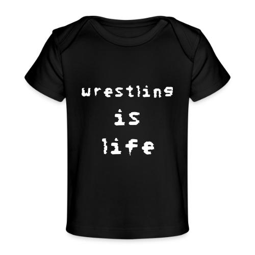 Wrestling is life - Baby Organic T-Shirt