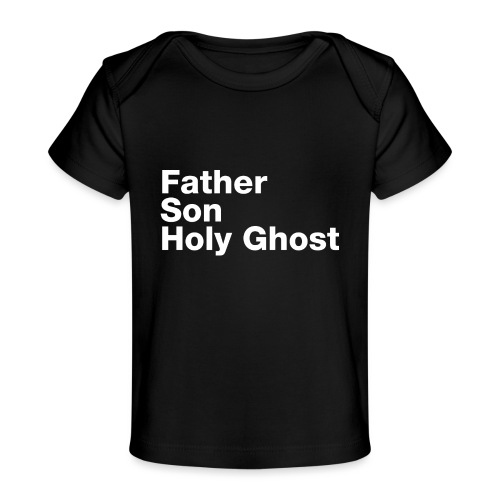 Father Son Holy Ghost - Baby Organic T-Shirt