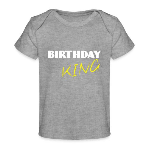 BIRTHDAY KING - Baby Organic T-Shirt