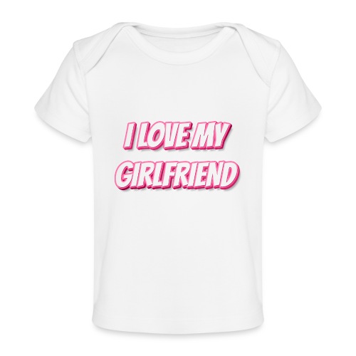 I Love My Girlfriend T-Shirt - Customizable - Baby Organic T-Shirt