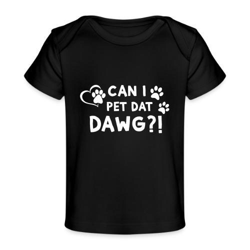 Can I Pet Dat Dawg Funny Meme Tee - Baby Organic T-Shirt