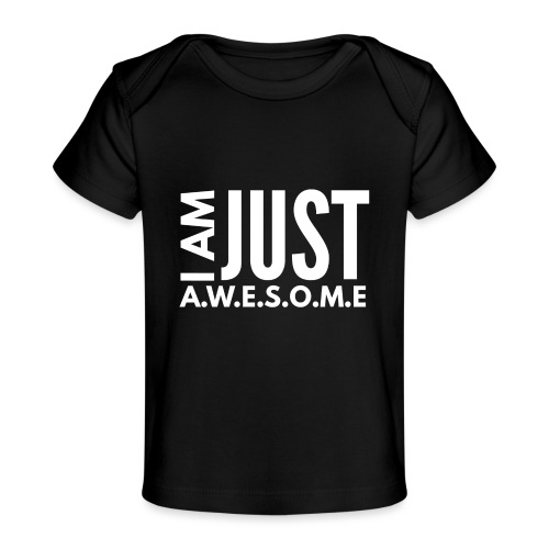 I AM JUST AWESOME - WHITE CLASSIC - Baby Organic T-Shirt