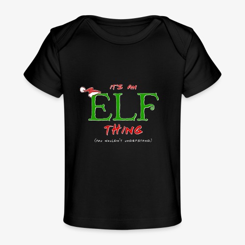It's an Elf Thing, You Wouldn't Understand - Baby Organic T-Shirt