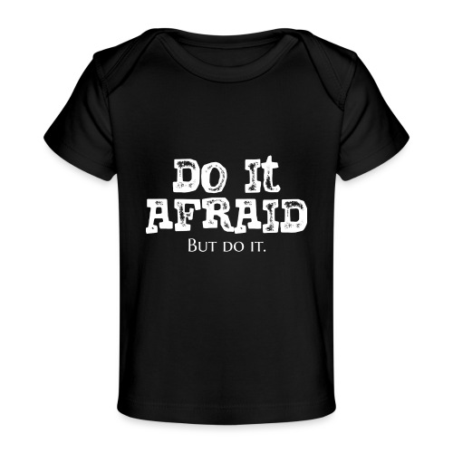Do It Afraid (White) - Baby Organic T-Shirt