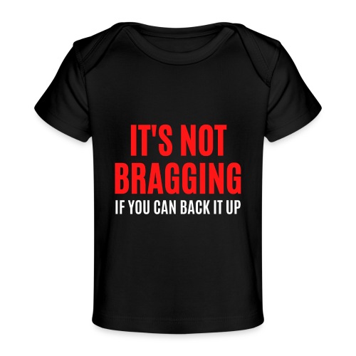 IT'S NOT BRAGGING If You Can Back It Up, red white - Baby Organic T-Shirt