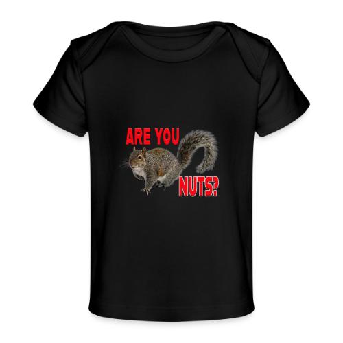 Are You Nuts? - Baby Organic T-Shirt