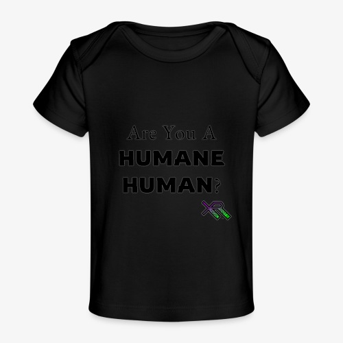 Are You A Humane Human - Baby Organic T-Shirt