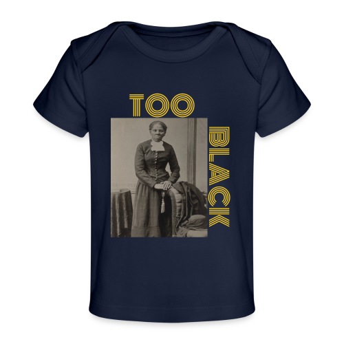 Harriet Tubman TOO BLACK!!! - Baby Organic T-Shirt