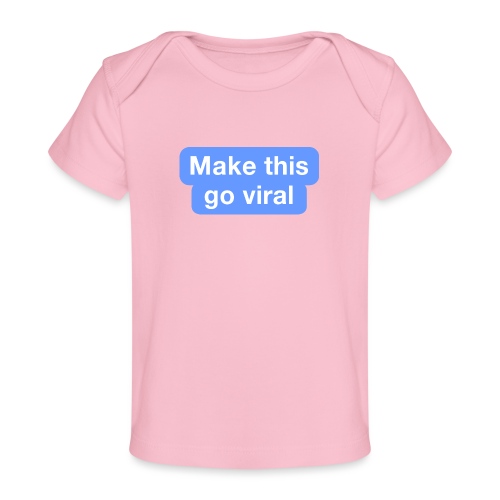 Go Viral - Baby Organic T-Shirt