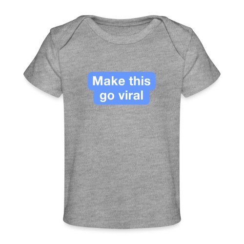 Go Viral - Baby Organic T-Shirt