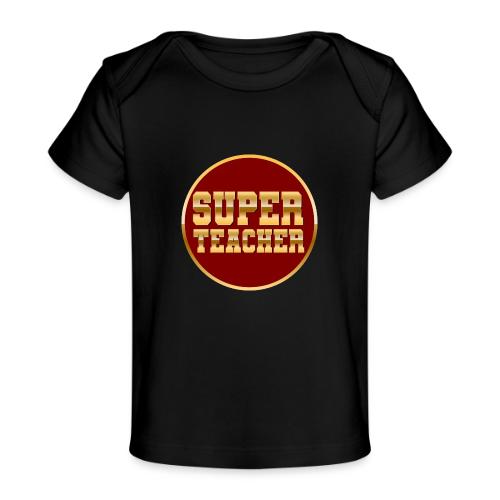 Super Teacher - Baby Organic T-Shirt