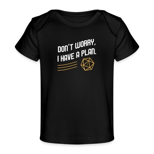 Don't Worry I Have A Plan D20 Dice - Baby Organic T-Shirt